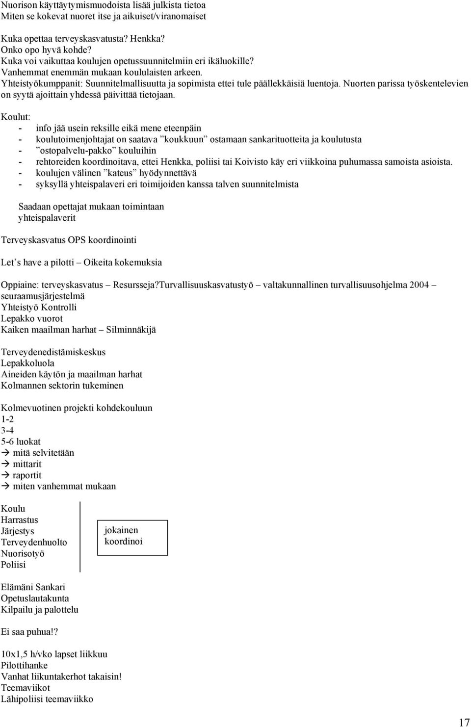 Nuorten parissa työskentelevien on syytä ajoittain yhdessä päivittää tietojaan.