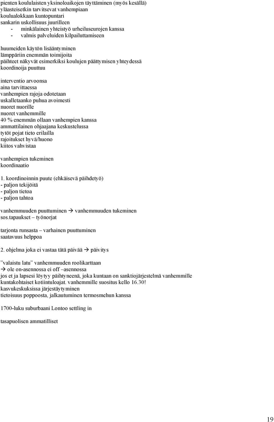 puuttuu interventio arvoonsa aina tarvittaessa vanhempien rajoja odotetaan uskalletaanko puhua avoimesti nuoret nuorille nuoret vanhemmille 40 % enemmän ollaan vanhempien kanssa ammattilainen