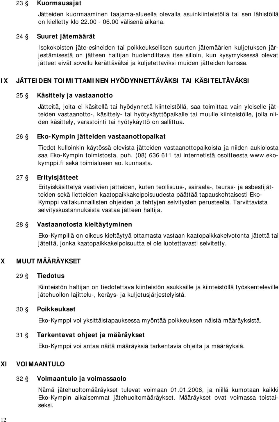 eivät sovellu kerättäväksi ja kuljetettaviksi muiden jätteiden kanssa.