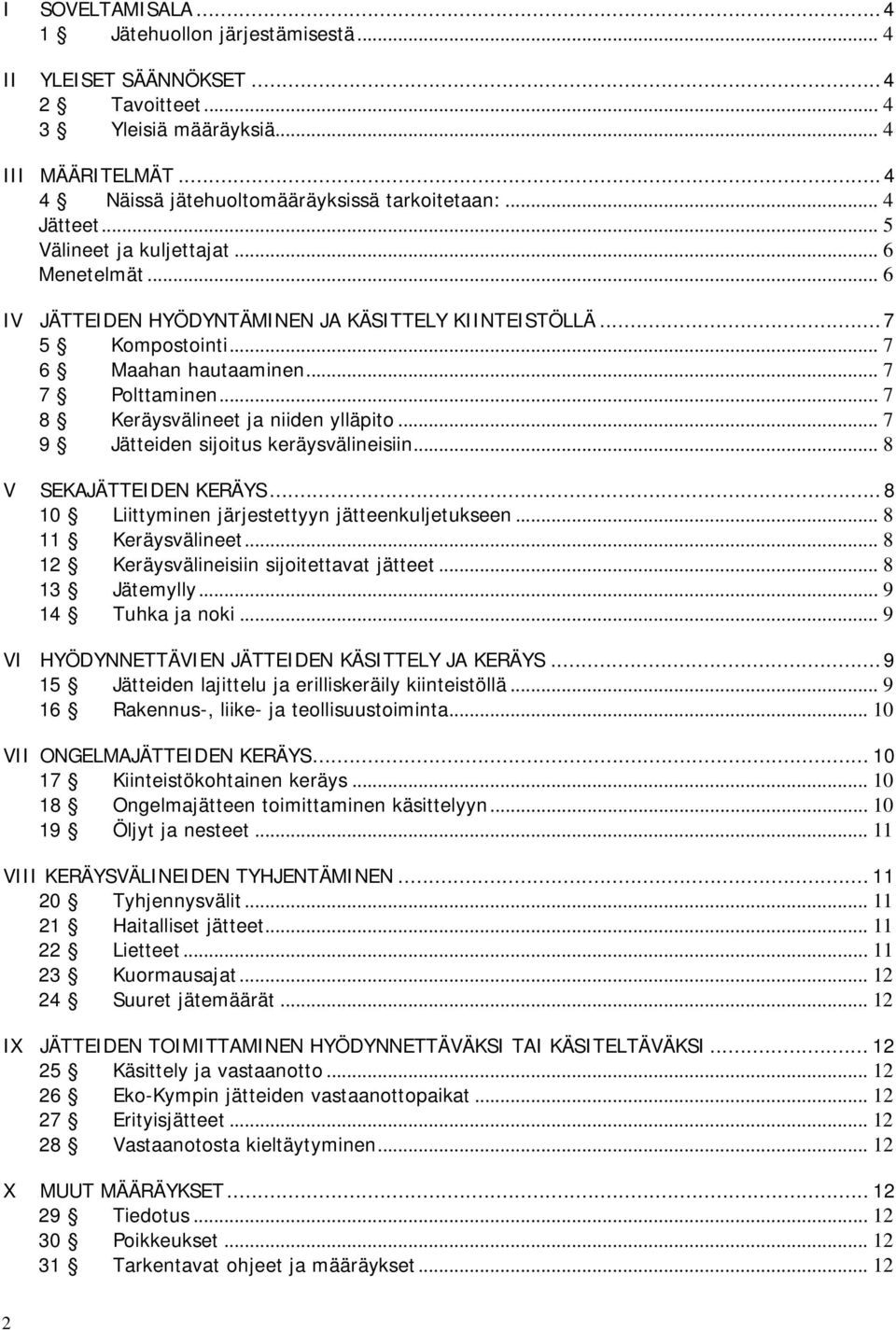 .. 7 8 Keräysvälineet ja niiden ylläpito... 7 9 Jätteiden sijoitus keräysvälineisiin... 8 V SEKAJÄTTEIDEN KERÄYS...8 10 Liittyminen järjestettyyn jätteenkuljetukseen... 8 11 Keräysvälineet.