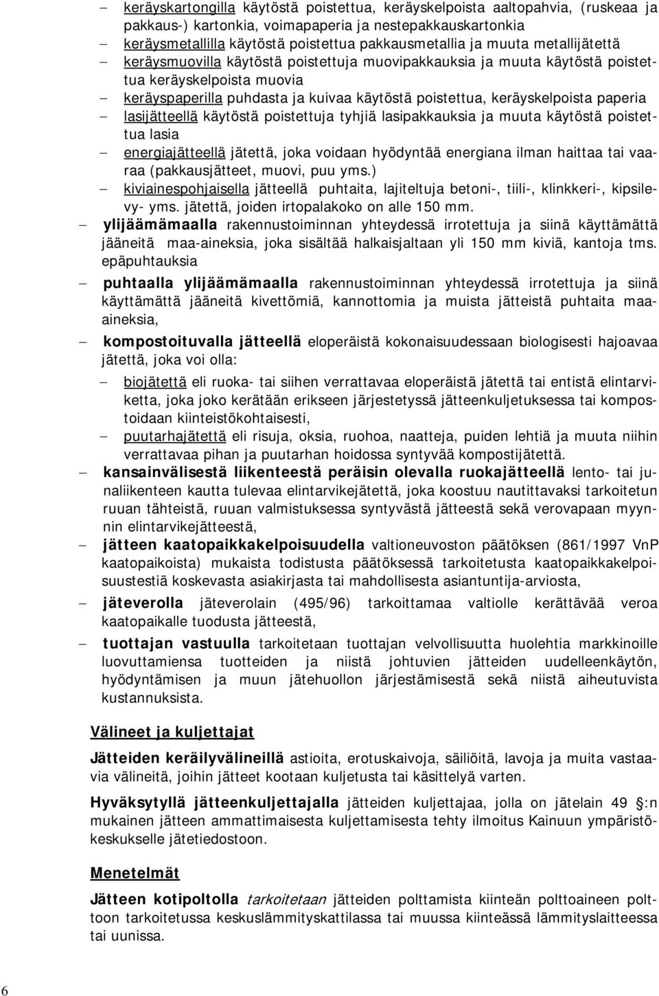 paperia lasijätteellä käytöstä poistettuja tyhjiä lasipakkauksia ja muuta käytöstä poistettua lasia energiajätteellä jätettä, joka voidaan hyödyntää energiana ilman haittaa tai vaaraa