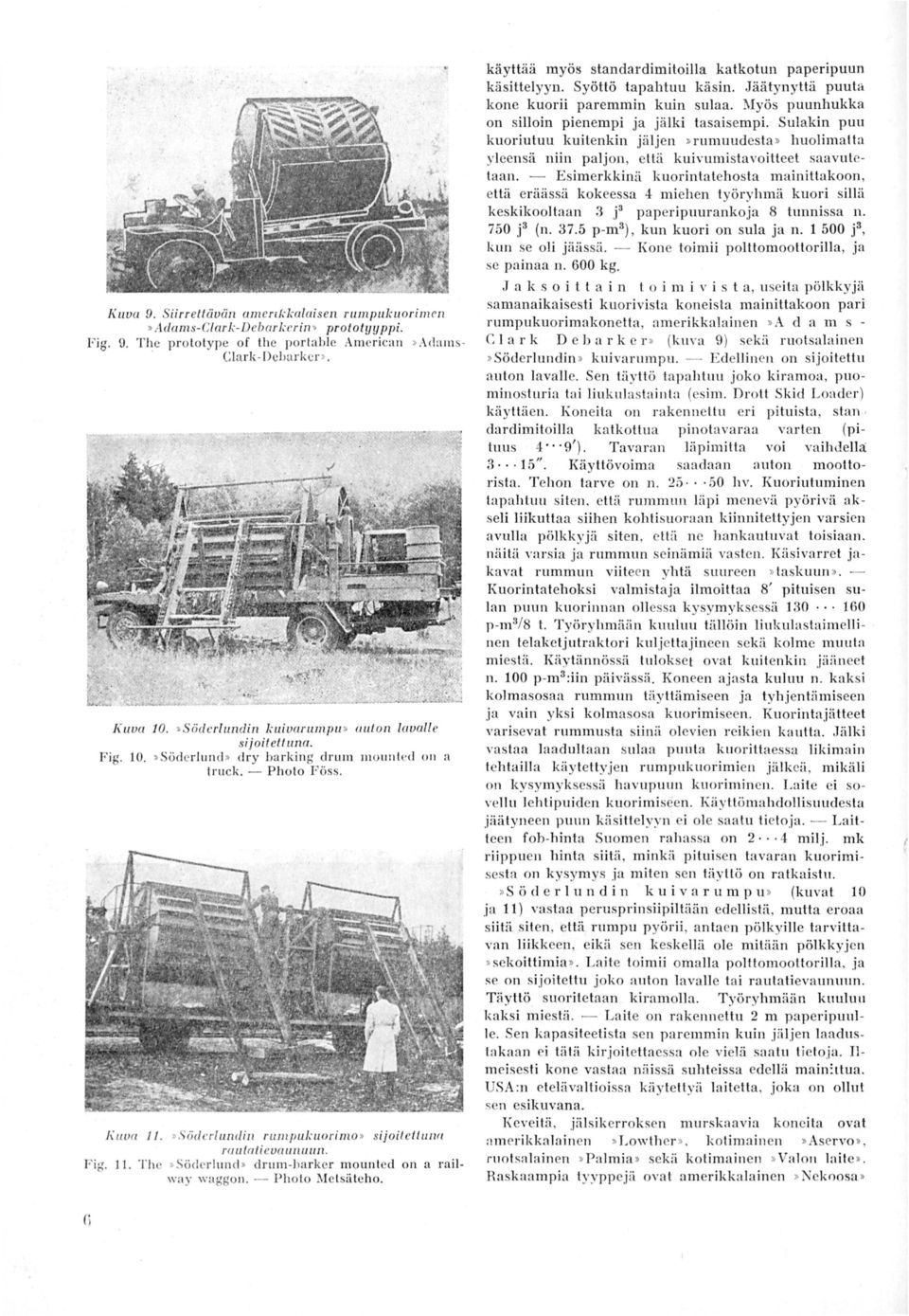 Söder/ undiir nwrpuku ori m o sij oil eltunll ruulolieua ujhlu/l. Fig.. Th e >Söd erl und > drum-ba rkcr mounlccl on a rail- way waggo n. (j P holo Me lsä leho.