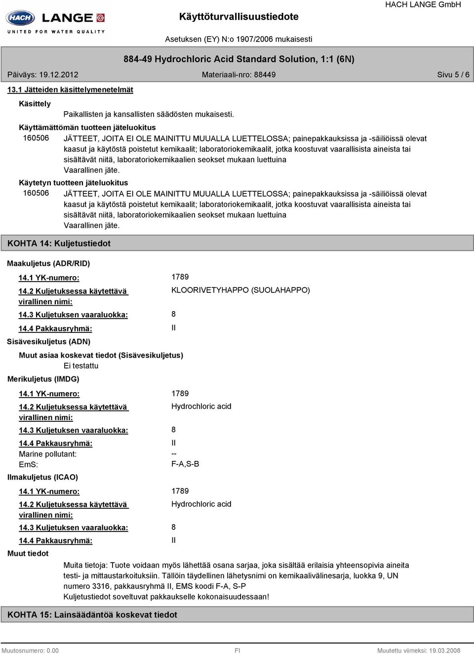 jotka koostuvat vaarallisista aineista tai sisältävät niitä, laboratoriokemikaalien seokset mukaan luettuina Vaarallinen jäte.