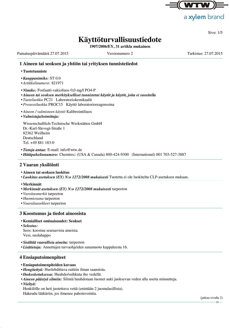 Wissenschaftlich-Technische Werkstätten GmbH Dr.-Karl-Slevogt-Straße 1 82362 Weilheim Deutschland Tel. +49 881 183-0 Tietoja antaa: E-mail: info@wtw.