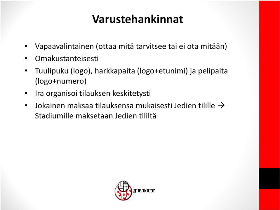 ja pelipaita (logo+numero) Ira organisoi tilauksen keskitetysti Jokainen