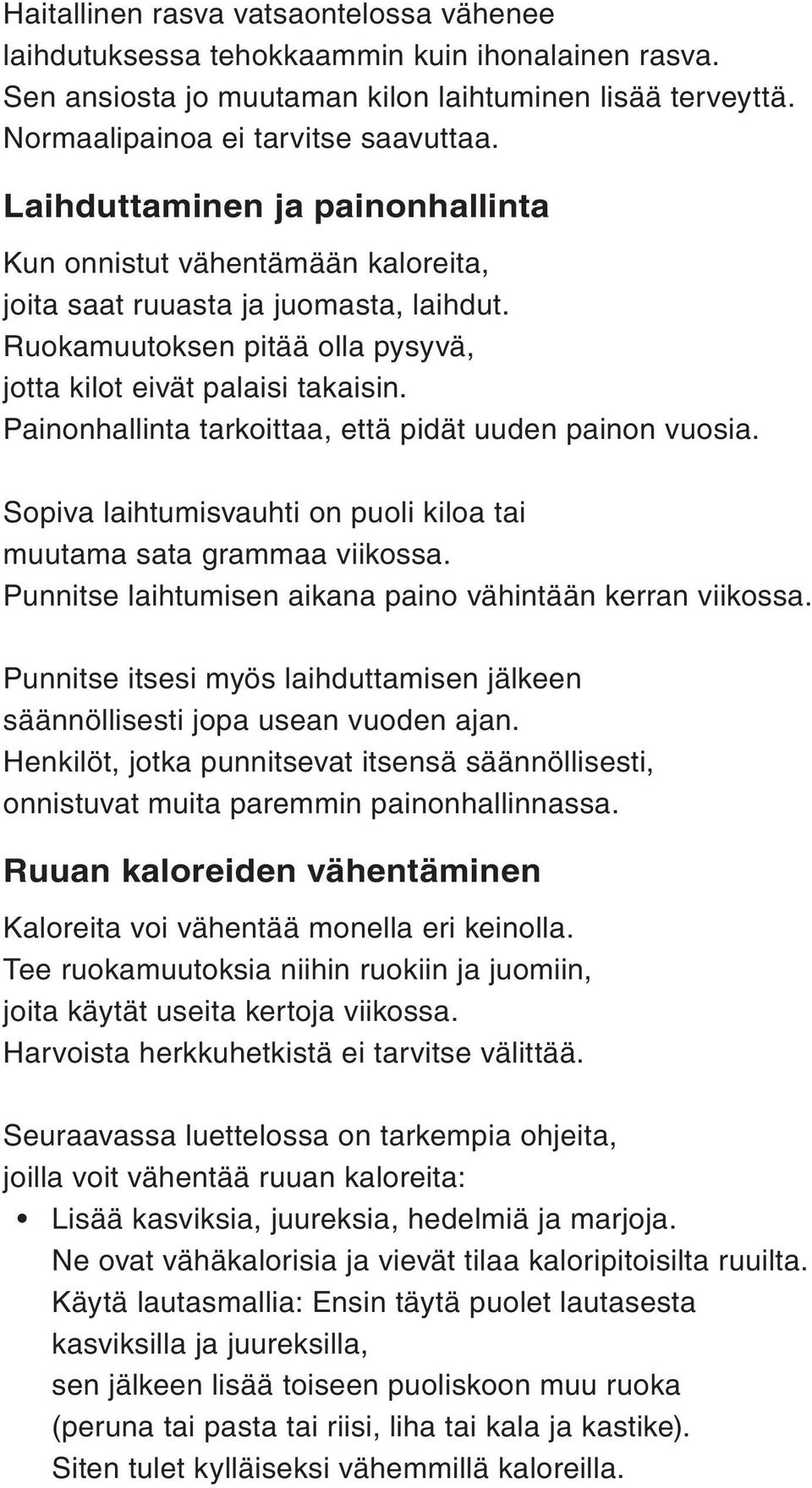 Painonhallinta tarkoittaa, että pidät uuden painon vuosia. Sopiva laihtumisvauhti on puoli kiloa tai muutama sata grammaa viikossa. Punnitse laihtumisen aikana paino vähintään kerran viikossa.