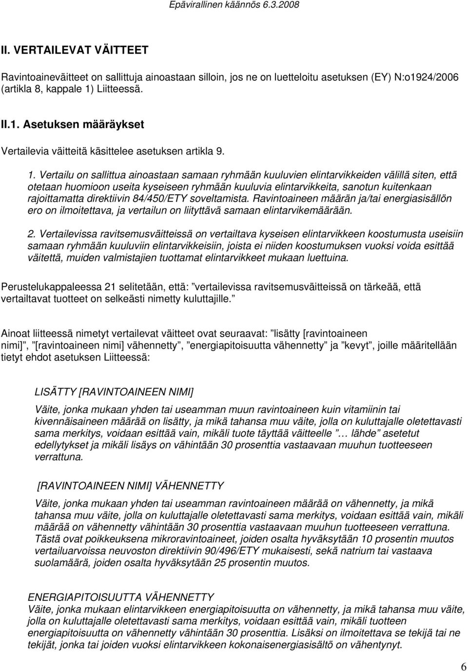 direktiivin 84/450/ETY soveltamista. Ravintoaineen määrän ja/tai energiasisällön ero on ilmoitettava, ja vertailun on liityttävä samaan elintarvikemäärään. 2.