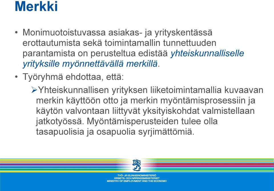 Työryhmä ehdottaa, että: Yhteiskunnallisen yrityksen liiketoimintamallia kuvaavan merkin käyttöön otto ja merkin