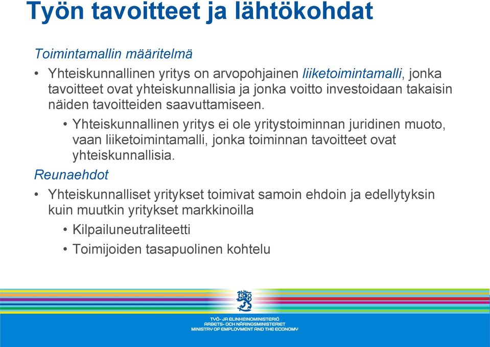 Yhteiskunnallinen yritys ei ole yritystoiminnan juridinen muoto, vaan liiketoimintamalli, jonka toiminnan tavoitteet ovat