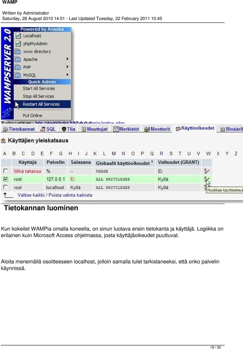 käyttäjä. Logiikka on erilainen kuin Microsoft Access ohjelmassa, josta käyttäjäoikeudet puuttuvat.