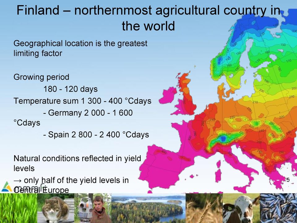 300-400 Cdays - Germany 2 000-1 600 Cdays - Spain 2 800-2 400 Cdays Natural