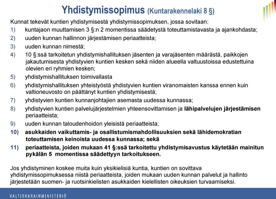 yhdistyvien kuntien kesken sekä niiden alueella valtuustoissa edustettuina olevien eri ryhmien kesken; 5) yhdistymishallituksen toimivallasta 6) yhdistymishallituksen yhteistyöstä yhdistyvien kuntien