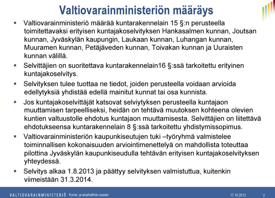 Selvittäjien on suoritettava kuntarakennelain16 :ssä tarkoitettu erityinen kuntajakoselvitys.