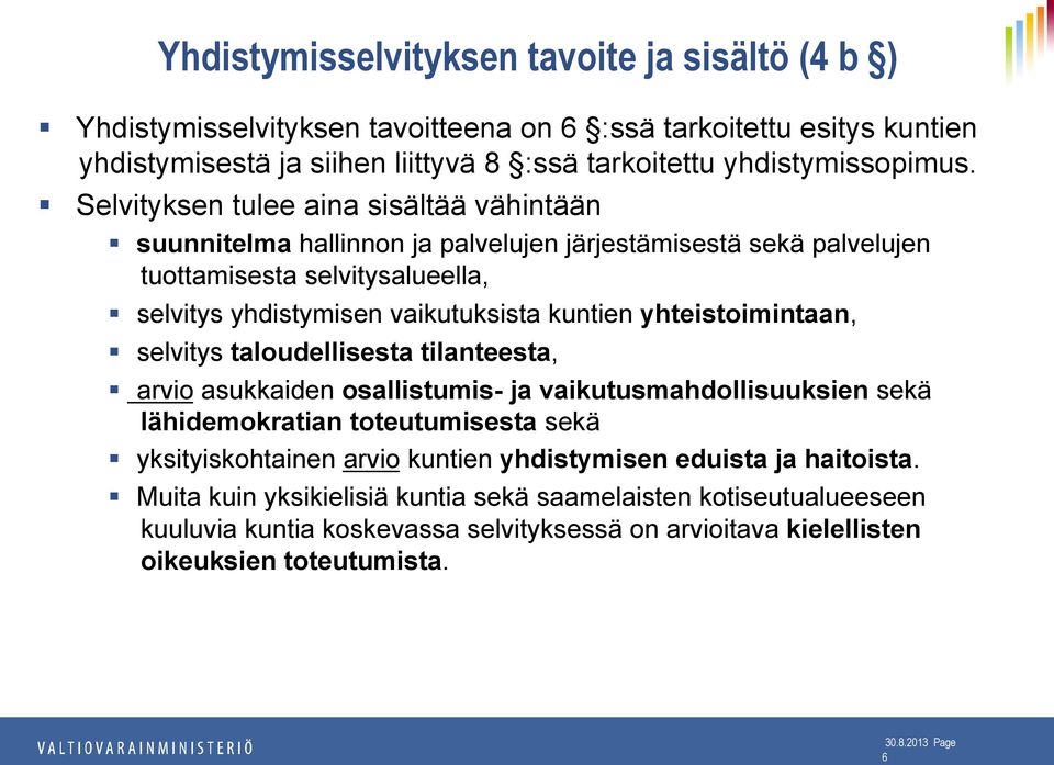 yhteistoimintaan, selvitys taloudellisesta tilanteesta, arvio asukkaiden osallistumis- ja vaikutusmahdollisuuksien sekä lähidemokratian toteutumisesta sekä yksityiskohtainen arvio kuntien