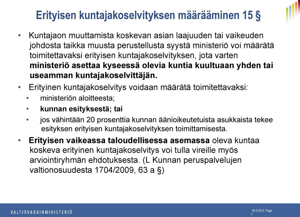 Erityinen kuntajakoselvitys voidaan määrätä toimitettavaksi: ministeriön aloitteesta; kunnan esityksestä; tai jos vähintään 20 prosenttia kunnan äänioikeutetuista asukkaista tekee esityksen