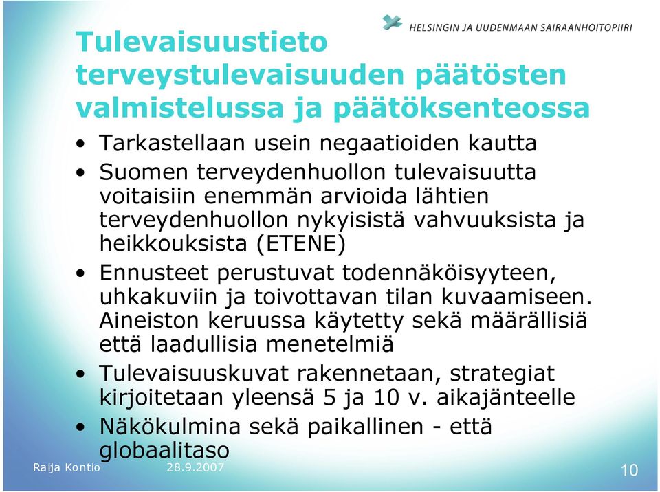 Ennusteet perustuvat todennäköisyyteen, uhkakuviin ja toivottavan tilan kuvaamiseen.