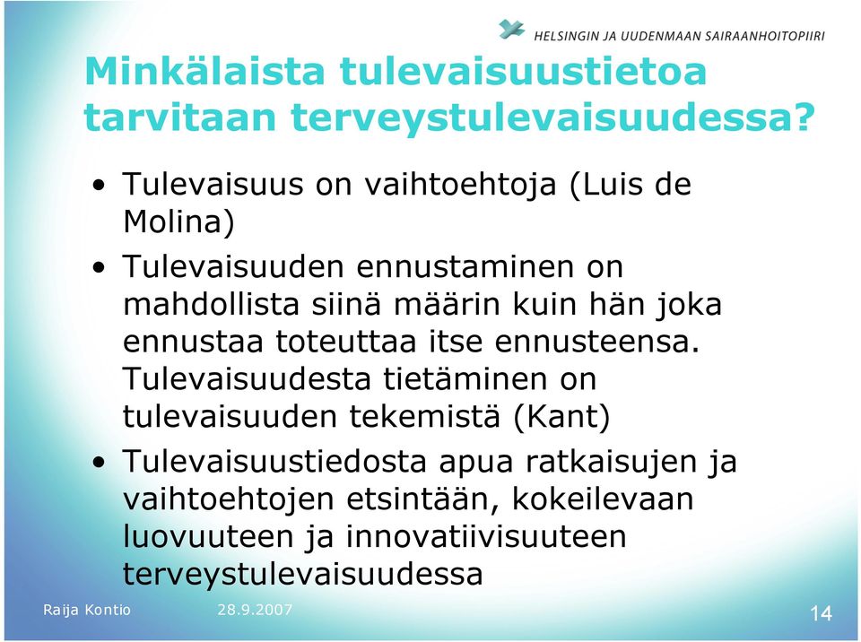 kuin hän joka ennustaa toteuttaa itse ennusteensa.