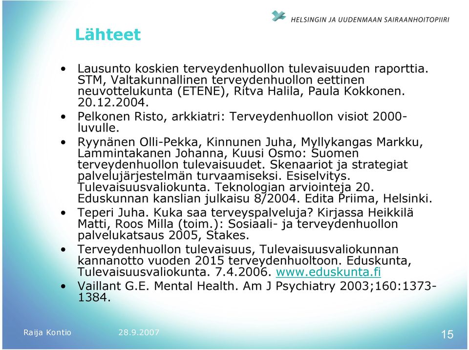 Skenaariot ja strategiat palvelujärjestelmän turvaamiseksi. Esiselvitys. Tulevaisuusvaliokunta. Teknologian arviointeja 20. Eduskunnan kanslian julkaisu 8/2004. Edita Priima, Helsinki. Teperi Juha.