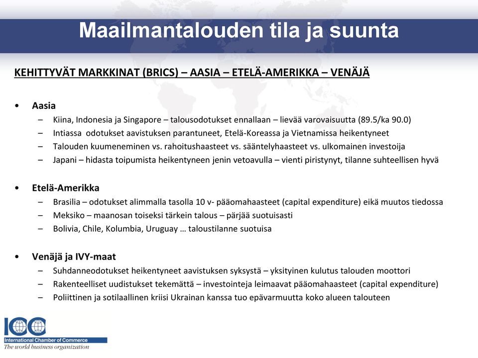 ulkomainen investoija Japani hidasta toipumista heikentyneen jenin vetoavulla vienti piristynyt, tilanne suhteellisen hyvä Etelä-Amerikka Brasilia odotukset alimmalla tasolla 10 v- pääomahaasteet