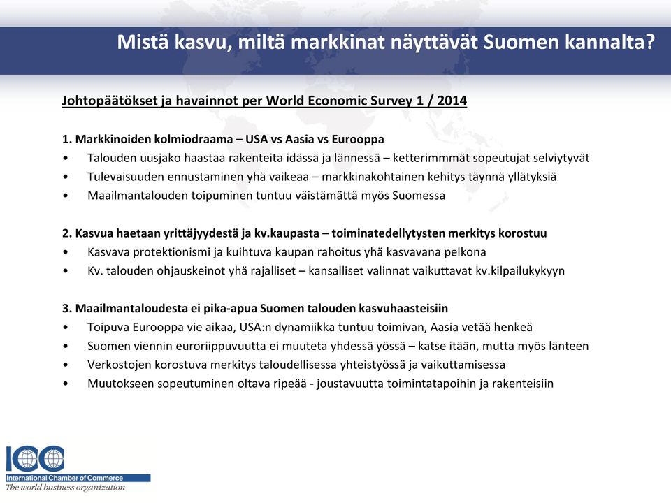 kehitys täynnä yllätyksiä Maailmantalouden toipuminen tuntuu väistämättä myös Suomessa 2. Kasvua haetaan yrittäjyydestä ja kv.