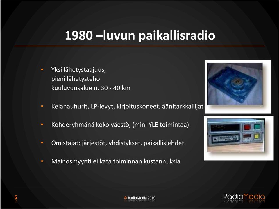 30-40 km Kelanauhurit, LP-levyt, kirjoituskoneet, äänitarkkailijat