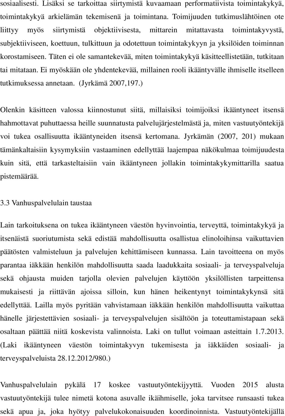 toiminnan korostamiseen. Täten ei ole samantekevää, miten toimintakykyä käsitteellistetään, tutkitaan tai mitataan.