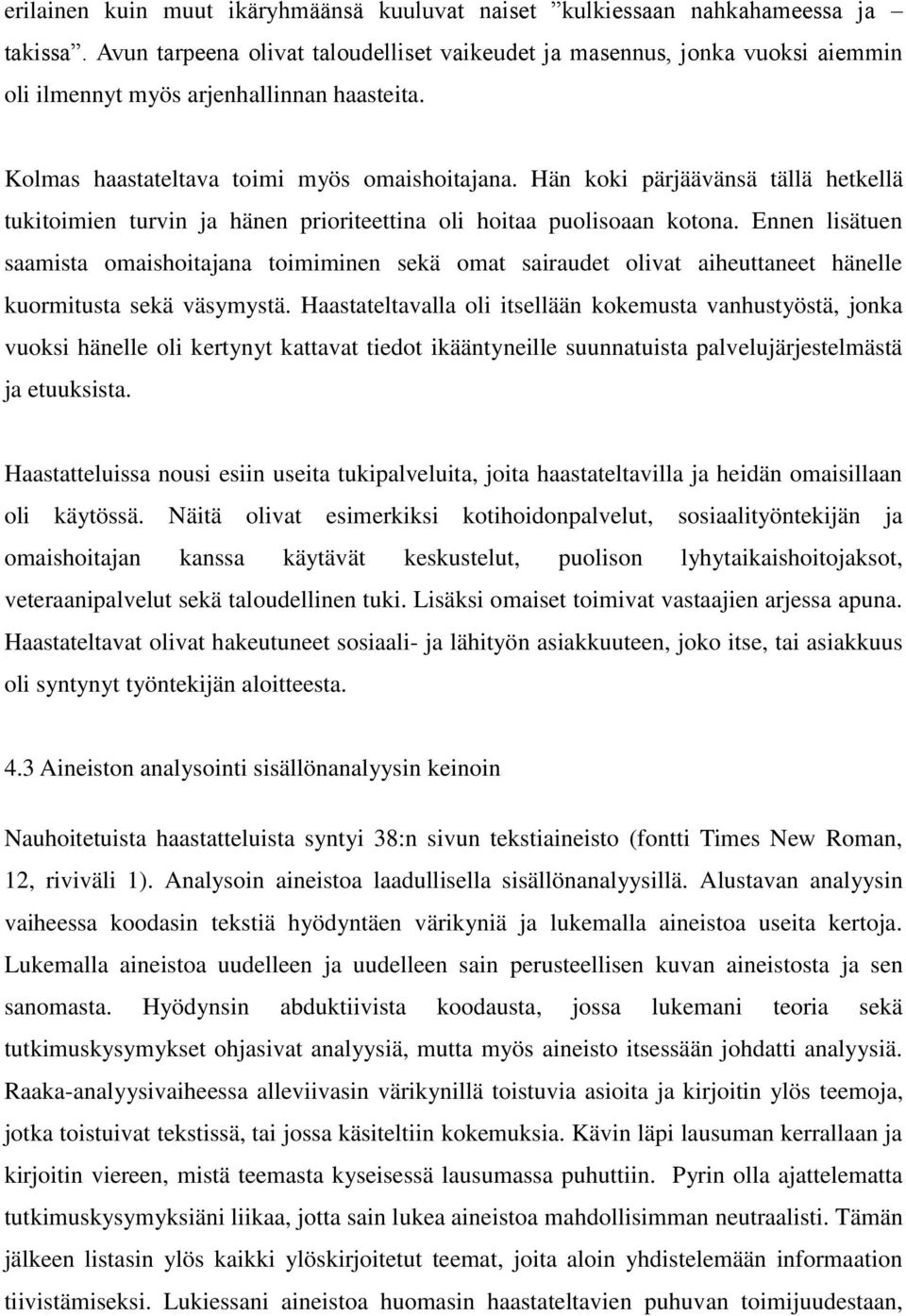 Hän koki pärjäävänsä tällä hetkellä tukitoimien turvin ja hänen prioriteettina oli hoitaa puolisoaan kotona.