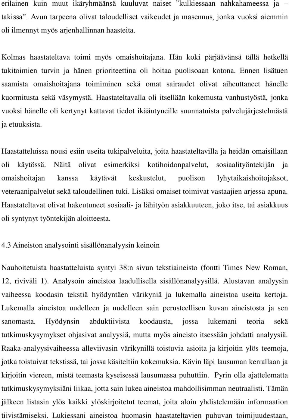 Hän koki pärjäävänsä tällä hetkellä tukitoimien turvin ja hänen prioriteettina oli hoitaa puolisoaan kotona.