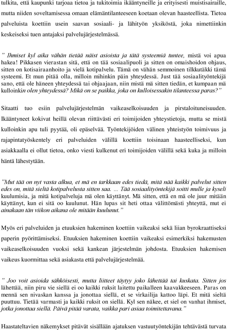 Ihmiset kyl aika vähän tietää näist asioista ja tätä systeemiä tuntee, mistä voi apua hakea!