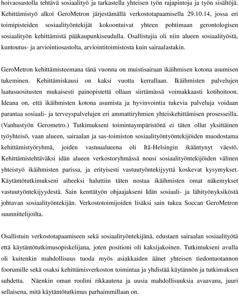 Osallistujia oli niin alueen sosiaalityöstä, kuntoutus- ja arviointiosastolta, arviointitoimistosta kuin sairaalastakin.