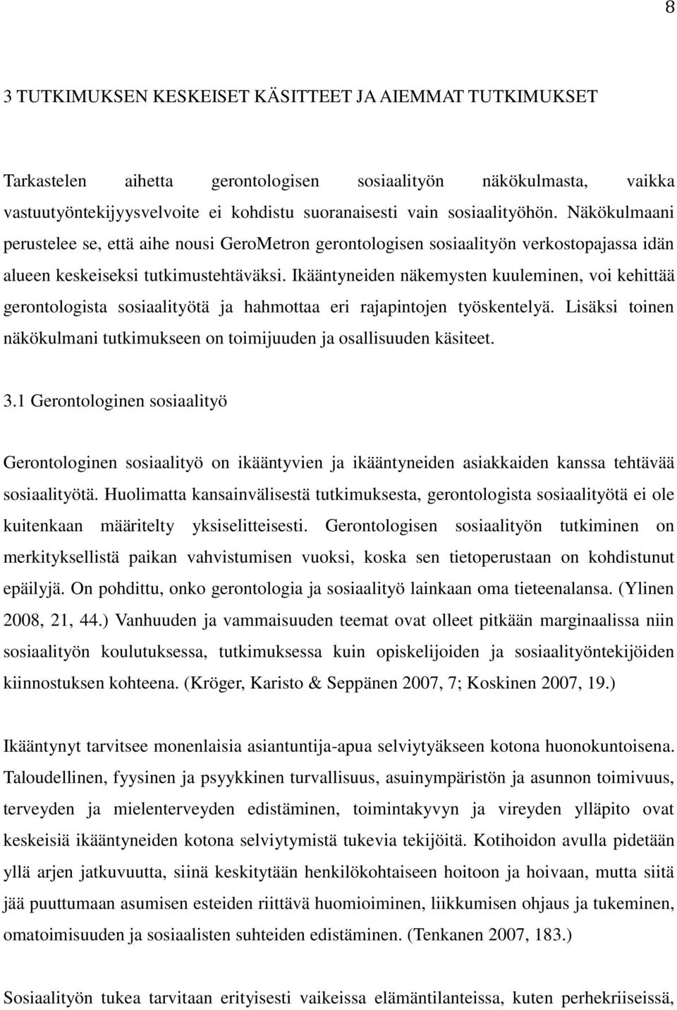 Ikääntyneiden näkemysten kuuleminen, voi kehittää gerontologista sosiaalityötä ja hahmottaa eri rajapintojen työskentelyä.