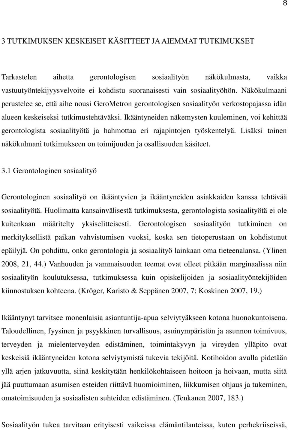 Ikääntyneiden näkemysten kuuleminen, voi kehittää gerontologista sosiaalityötä ja hahmottaa eri rajapintojen työskentelyä.