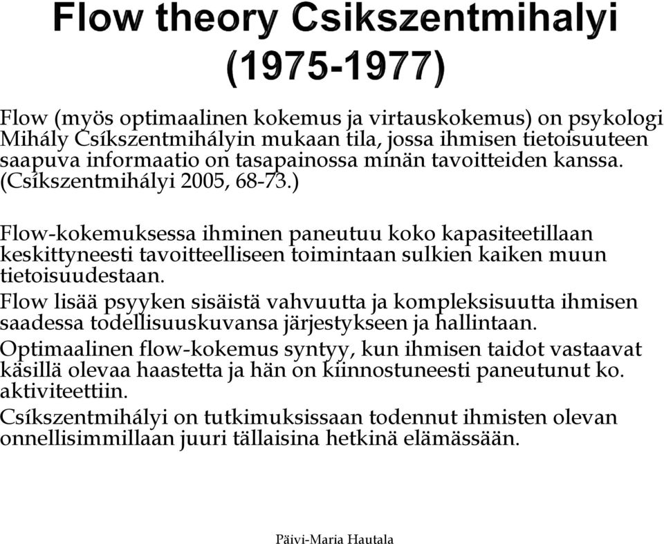 Flow lisää psyyken sisäistä vahvuutta ja kompleksisuutta ihmisen saadessa todellisuuskuvansa järjestykseen ja hallintaan.