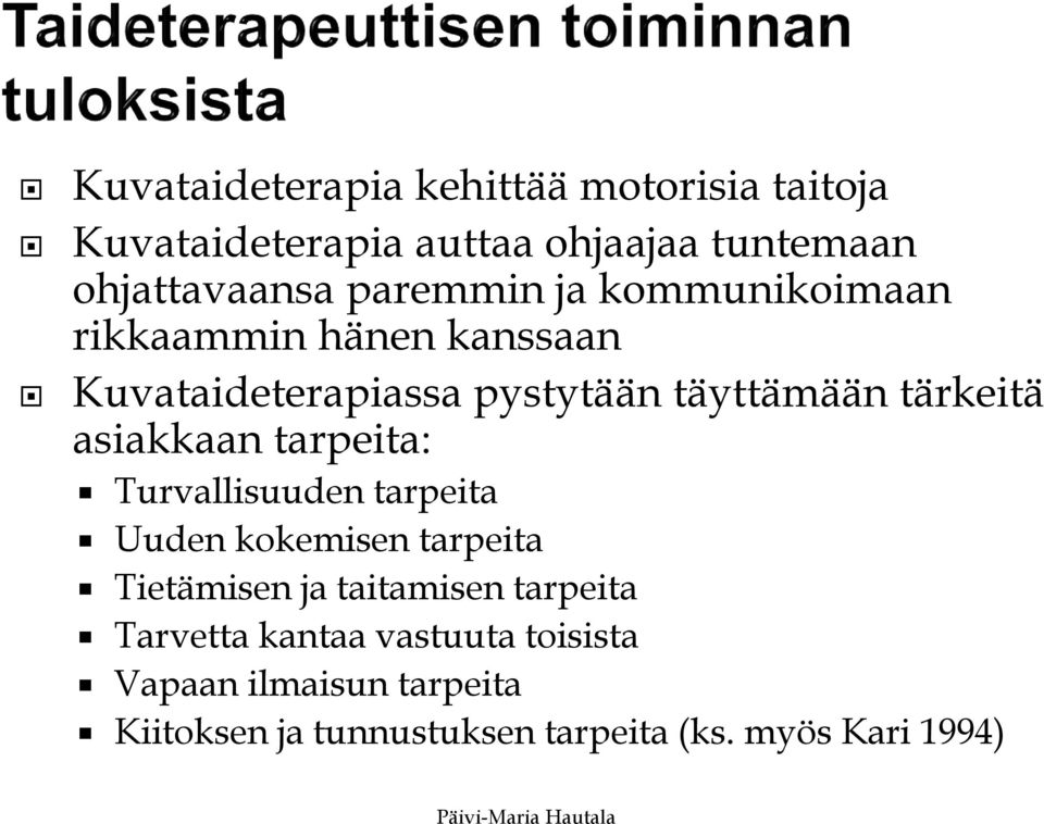 asiakkaan tarpeita: Turvallisuuden tarpeita Uuden kokemisen tarpeita Tietämisen ja taitamisen tarpeita