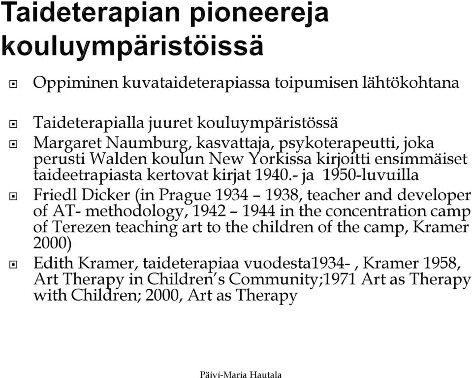 - ja 1950-luvuilla Friedl Dicker (in Prague 1934 1938, teacher and developer of AT- methodology, 1942 1944 in the concentration camp of Terezen