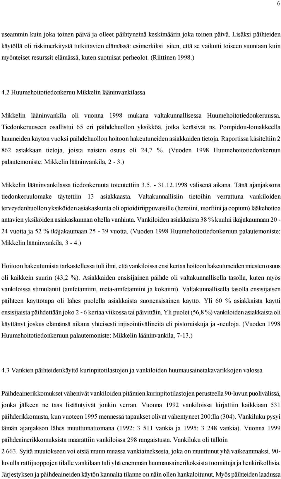 (Riittinen 1998.) 4.2 Huumehoitotiedonkeruu Mikkelin lääninvankilassa Mikkelin lääninvankila oli vuonna 1998 mukana valtakunnallisessa Huumehoitotiedonkeruussa.