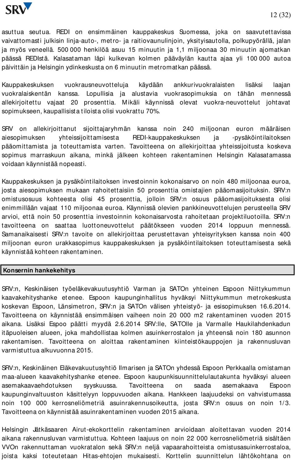 500 000 henkilöä asuu 15 minuutin ja 1,1 miljoonaa 30 minuutin ajomatkan päässä REDIstä.