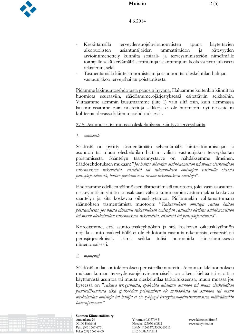 terveyshaitan poistamisesta. Pidämme lakimuutosehdotusta pääosin hyvänä. Haluamme kuitenkin kiinnittää huomiota seuraaviin, säädösnumerojärjestyksessä esitettäviin seikkoihin.