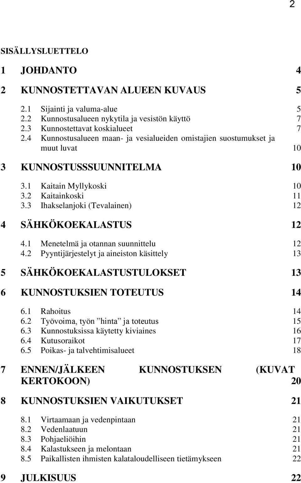 3 Ihakselanjoki (Tevalainen) 12 4 SÄHKÖKOEKALASTUS 12 4.1 Menetelmä ja otannan suunnittelu 12 4.