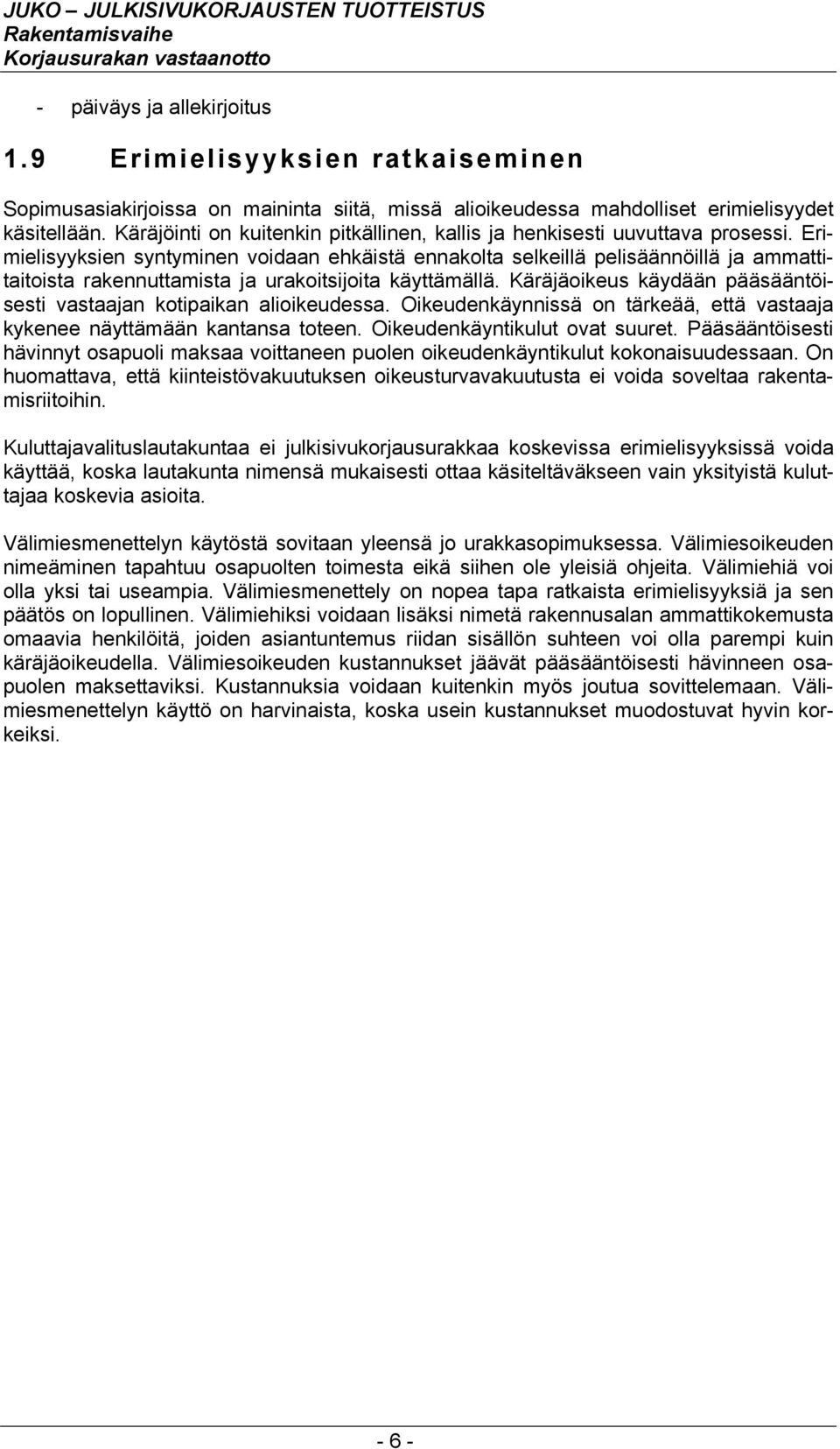 Erimielisyyksien syntyminen voidaan ehkäistä ennakolta selkeillä pelisäännöillä ja ammattitaitoista rakennuttamista ja urakoitsijoita käyttämällä.