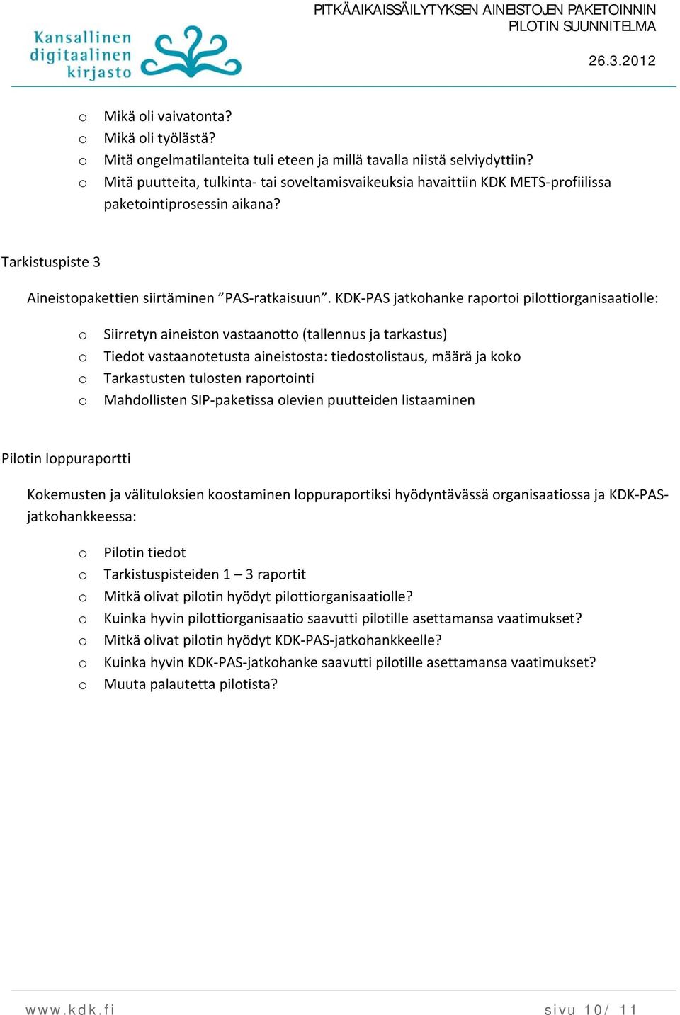 KDK PAS jatkhanke raprti pilttirganisaatille: Siirretyn aineistn vastaantt (tallennus ja tarkastus) Tiedt vastaantetusta aineiststa: tiedstlistaus, määrä ja kk Tarkastusten tulsten raprtinti