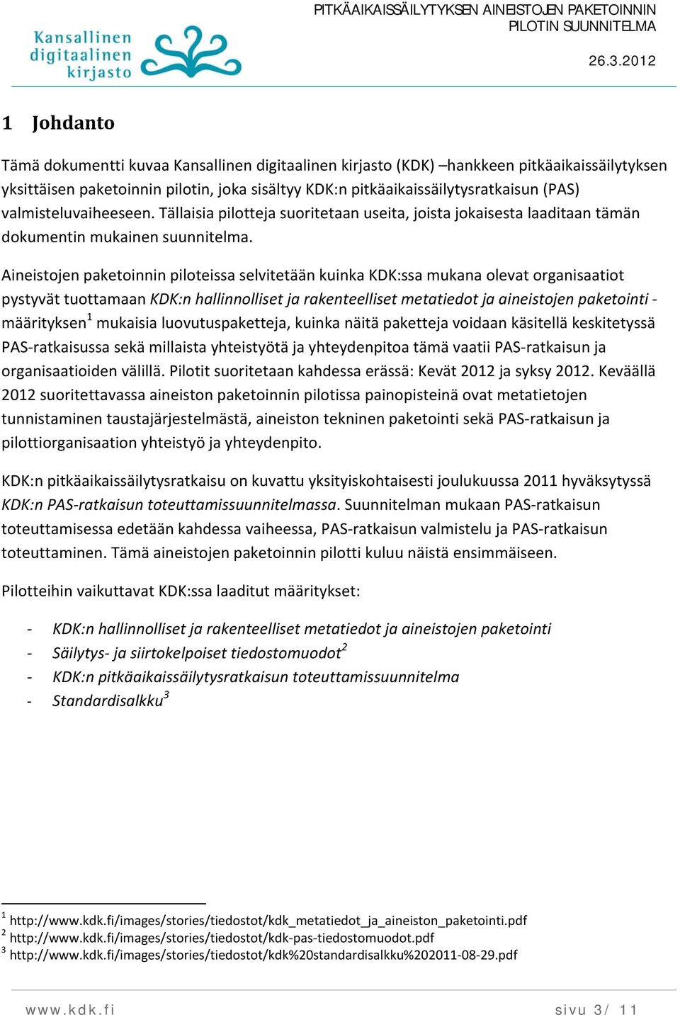 Aineistjen paketinnin pilteissa selvitetään kuinka KDK:ssa mukana levat rganisaatit pystyvät tuttamaan KDK:n hallinnlliset ja rakenteelliset metatiedt ja aineistjen paketinti määrityksen 1 mukaisia