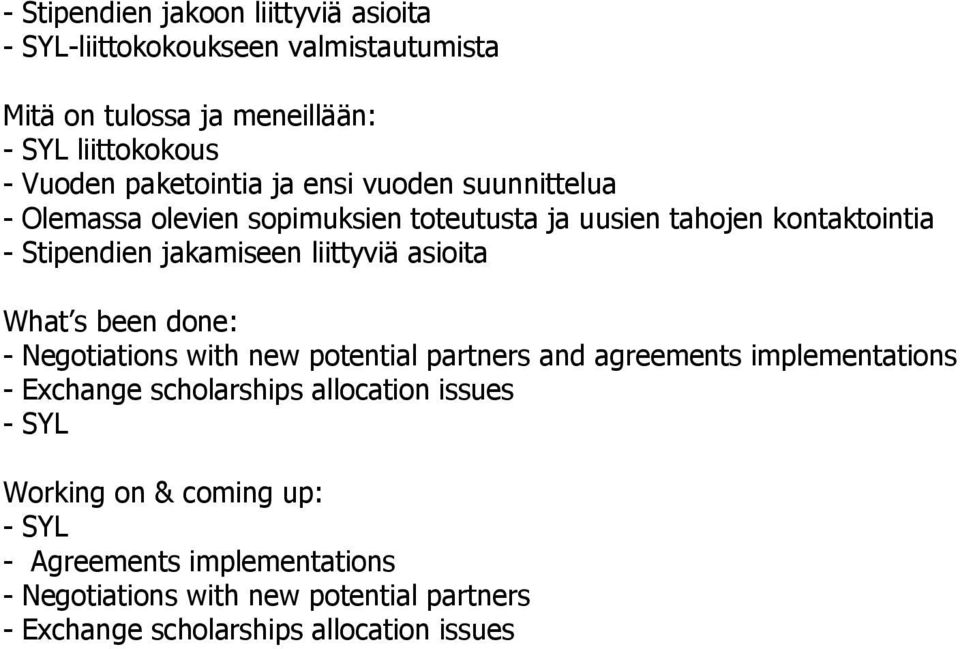 jakamiseen liittyviä asioita - Negotiations with new potential partners and agreements implementations - Exchange scholarships