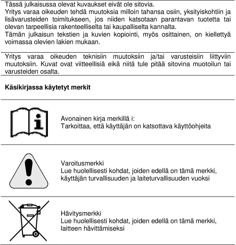 kaupalliselta kannalta. Tämän julkaisun tekstien ja kuvien kopiointi, myös osittainen, on kiellettyä voimassa olevien lakien mukaan.
