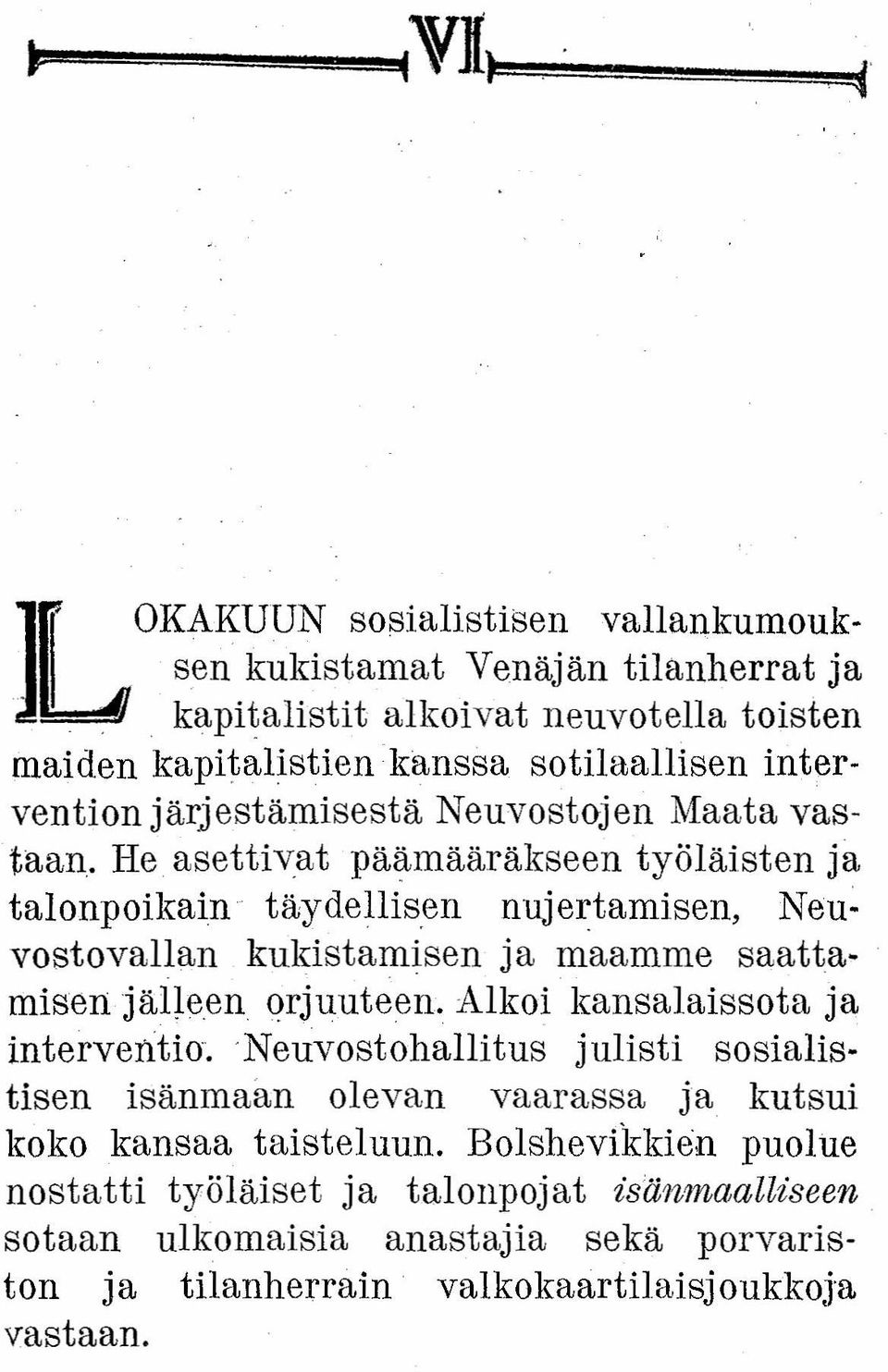 He asettivat päämääräkseen työläisten ja talonpoikain täydellisen nujertamisen, Neuvostovallan kukistamisen ja maamme saatta-. misen jälleen, oriuuteen.