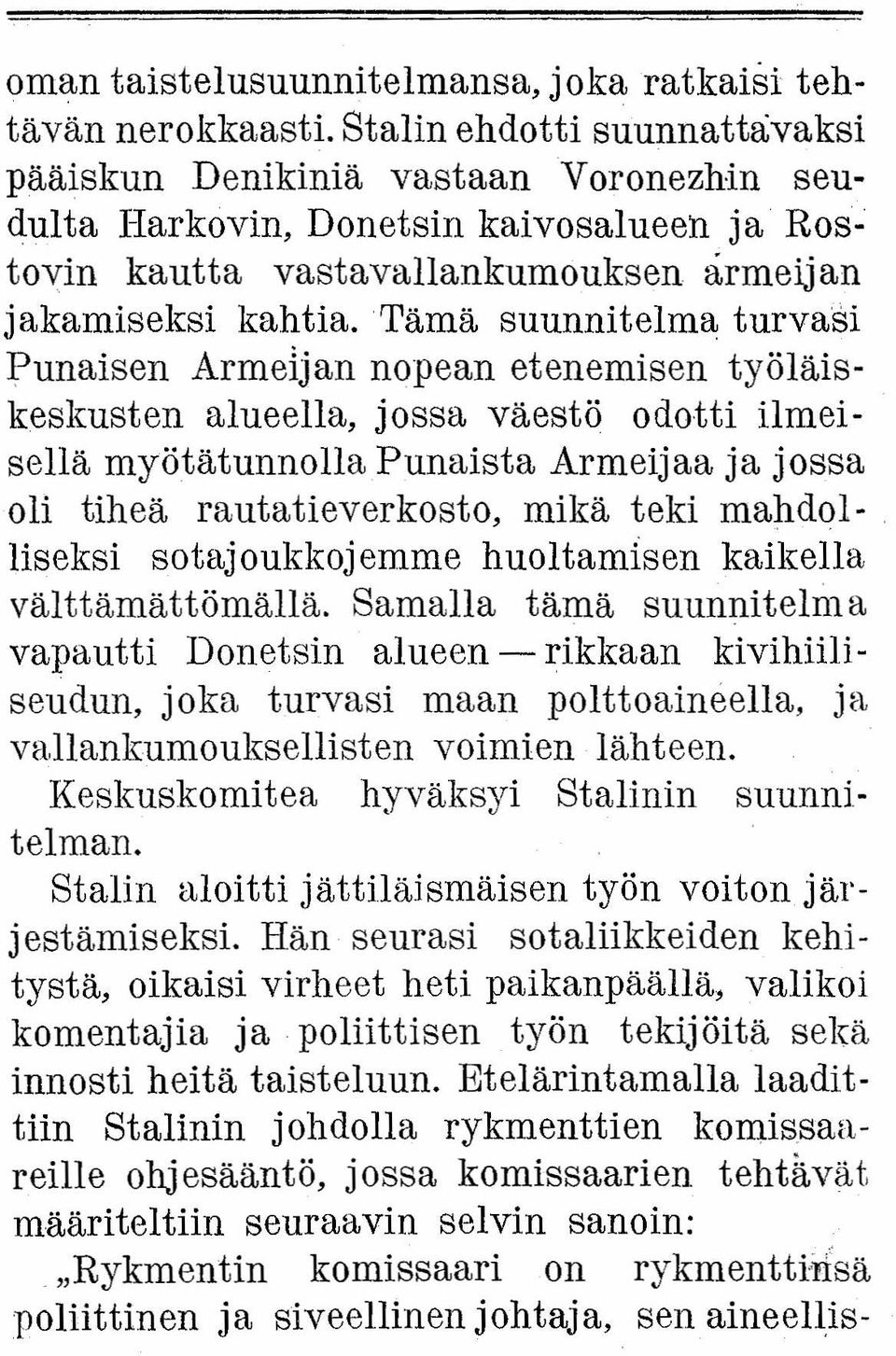 Tämä suunnitelma turvasi Punaisen Armeijan nopean etenemisen työläiskeskusten alueella, jossa väestö odotti ilmeisellä myötätunnolla Punaista Armeijaa ja jossa oli tiheä rautatieverkosto, mikä teki