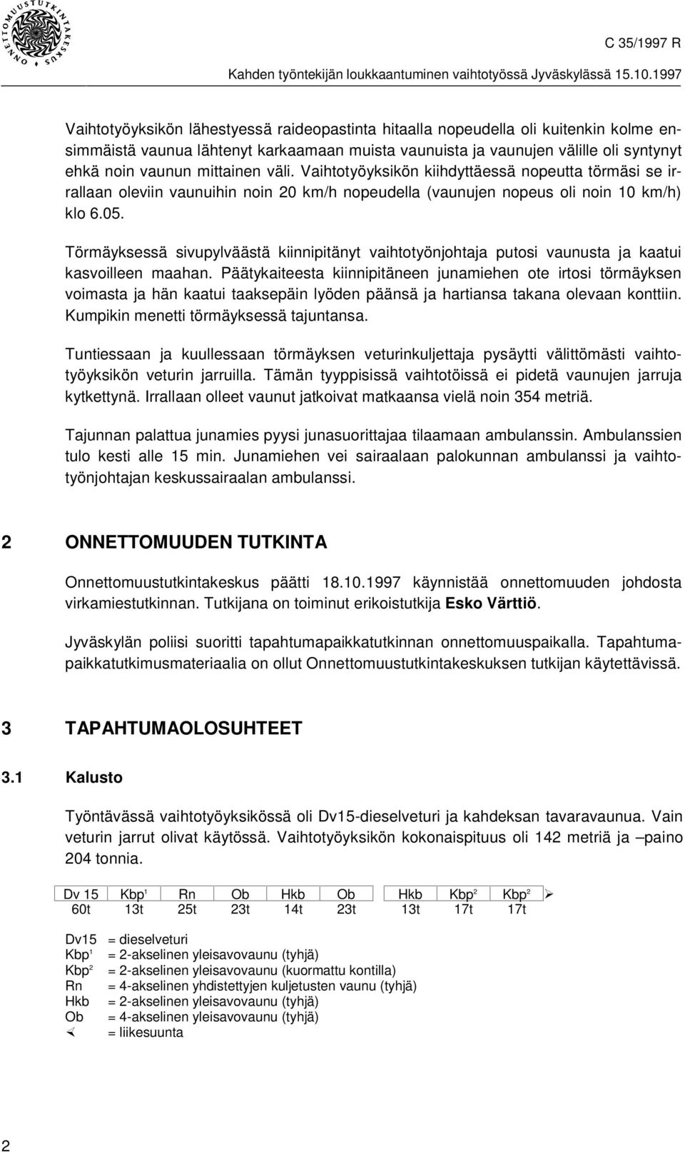 Törmäyksessä sivupylväästä kiinnipitänyt vaihtotyönjohtaja putosi vaunusta ja kaatui kasvoilleen maahan.