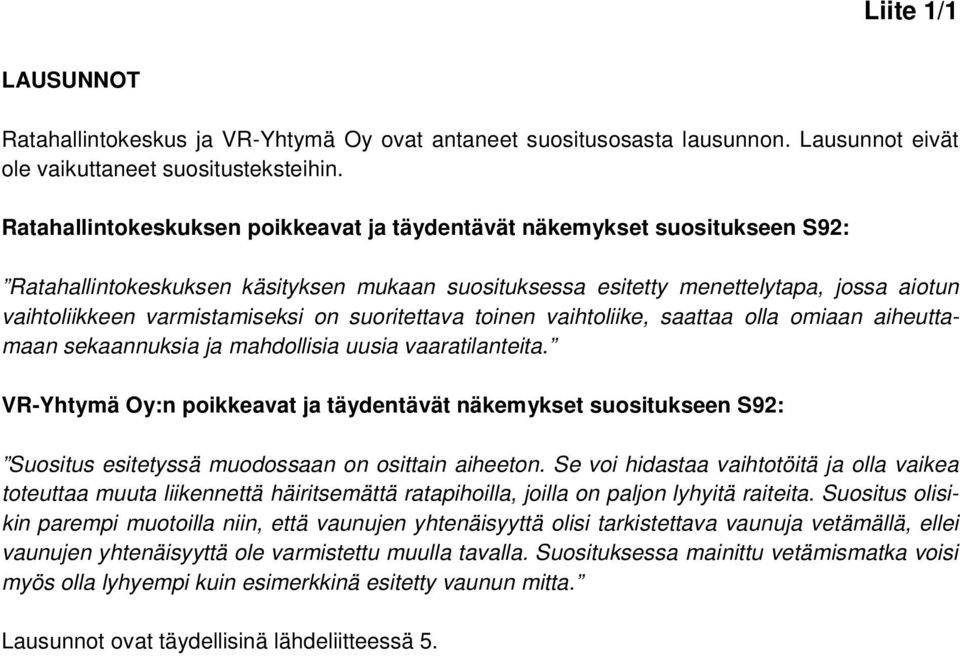 on suoritettava toinen vaihtoliike, saattaa olla omiaan aiheuttamaan sekaannuksia ja mahdollisia uusia vaaratilanteita.