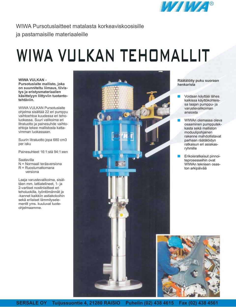 Suuri valikoima eri litratuotto ja painesuhde vaihtoehtoja tekee mallistosta kattavimman luokassaan.