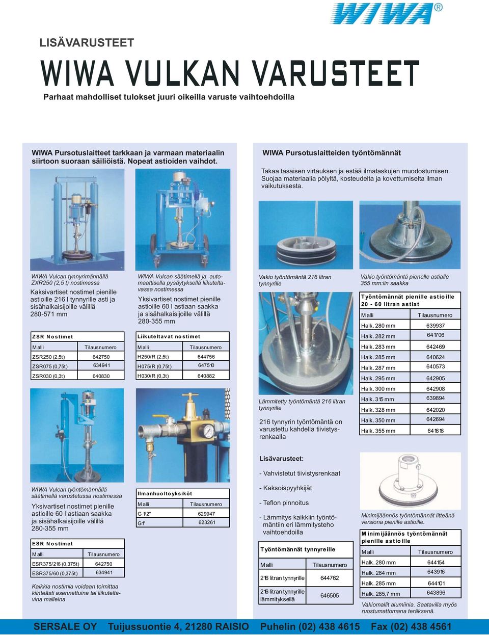 Suojaa materiaalia pölyltä, kosteudelta ja kovettumiselta ilman vaikutuksesta.